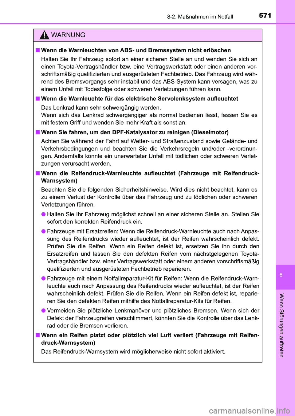 TOYOTA AURIS 2017  Betriebsanleitungen (in German) 5718-2. Maßnahmen im Notfall
8
Wenn Störungen auftreten
UK_AURIS_HB_EM (OM12K99M)
WARNUNG
■Wenn die Warnleuchten von ABS- und Bremssystem nicht erlöschen
Halten Sie Ihr Fahrzeug sofort an einer s