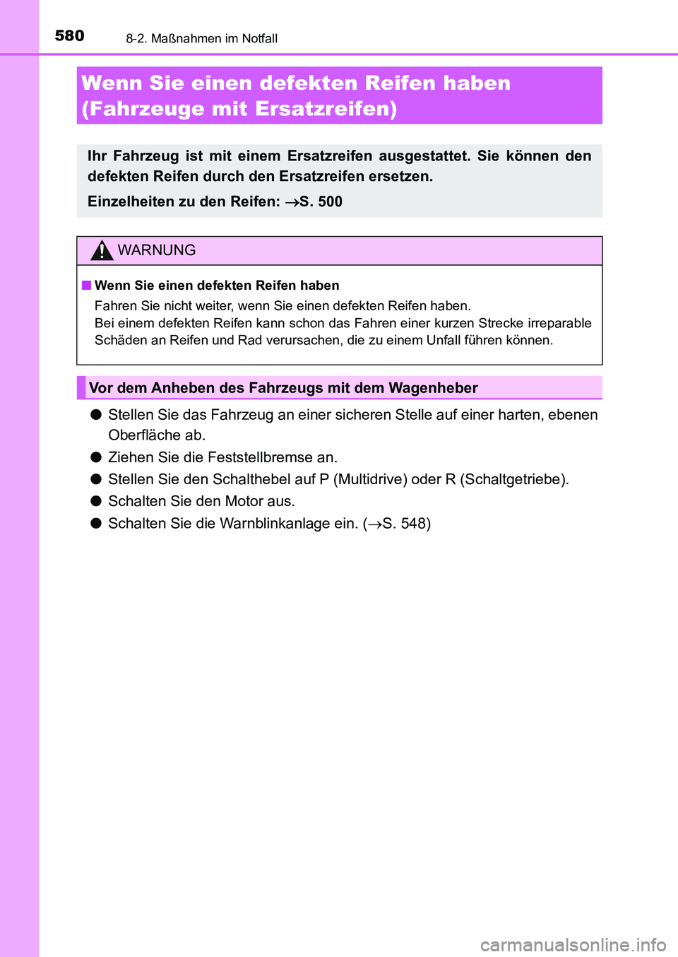 TOYOTA AURIS 2017  Betriebsanleitungen (in German) 5808-2. Maßnahmen im Notfall
UK_AURIS_HB_EM (OM12K99M)
●Stellen Sie das Fahrzeug an einer sicheren Stelle auf einer harten, ebenen
Oberfläche ab.
●Ziehen Sie die Feststellbremse an.
●Stellen S