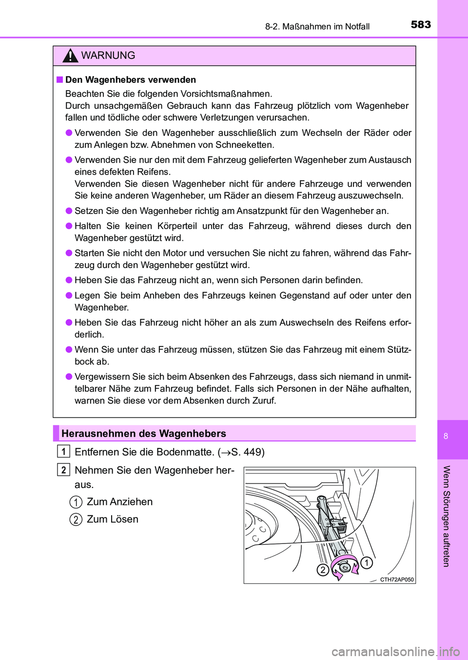 TOYOTA AURIS 2017  Betriebsanleitungen (in German) 5838-2. Maßnahmen im Notfall
8
Wenn Störungen auftreten
UK_AURIS_HB_EM (OM12K99M)
Entfernen Sie die Bodenmatte. (S. 449)
Nehmen Sie den Wagenheber her-
aus.
Zum Anziehen
Zum Lösen
WARNUNG
■Den