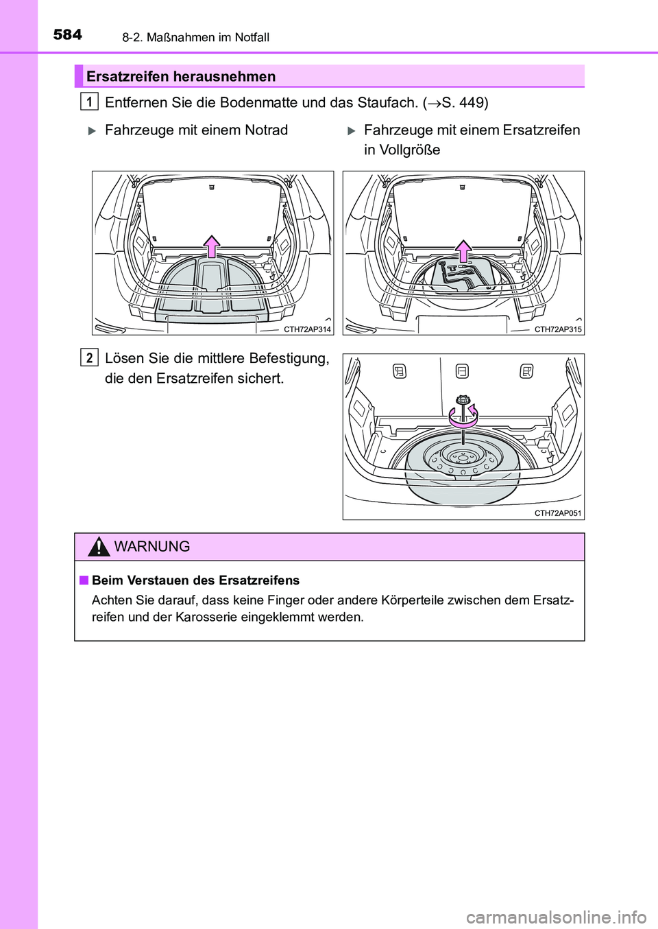 TOYOTA AURIS 2017  Betriebsanleitungen (in German) 5848-2. Maßnahmen im Notfall
UK_AURIS_HB_EM (OM12K99M)
Entfernen Sie die Bodenmatte und das Staufach. (S. 449)
Lösen Sie die mittlere Befestigung,
die den Ersatzreifen sichert.
Ersatzreifen herau
