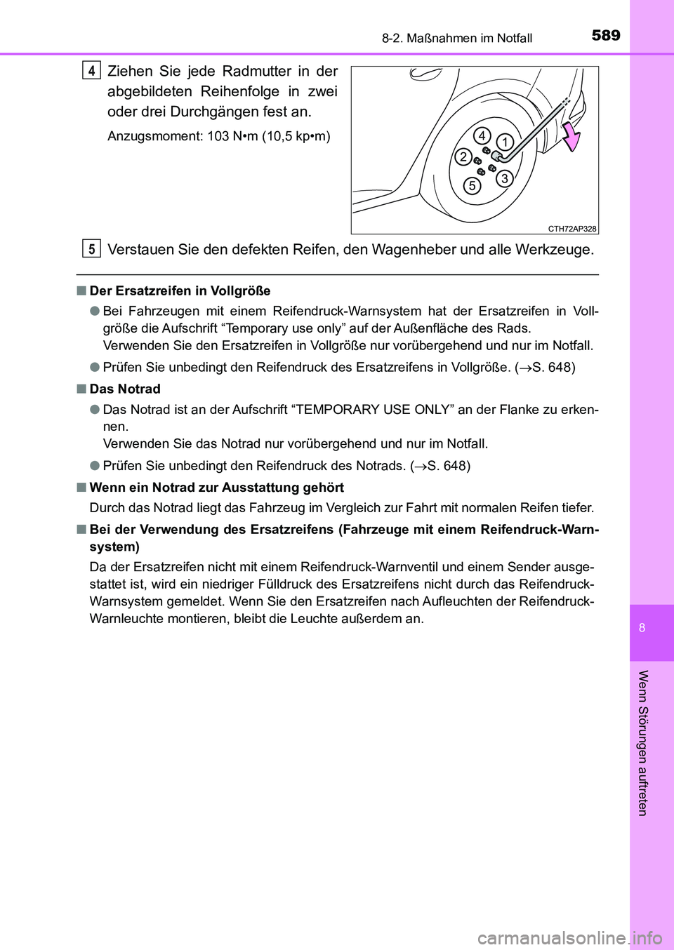 TOYOTA AURIS 2017  Betriebsanleitungen (in German) 5898-2. Maßnahmen im Notfall
8
Wenn Störungen auftreten
UK_AURIS_HB_EM (OM12K99M)
Ziehen Sie jede Radmutter in der
abgebildeten Reihenfolge in zwei
oder drei Durchgängen fest an.
Anzugsmoment: 103 
