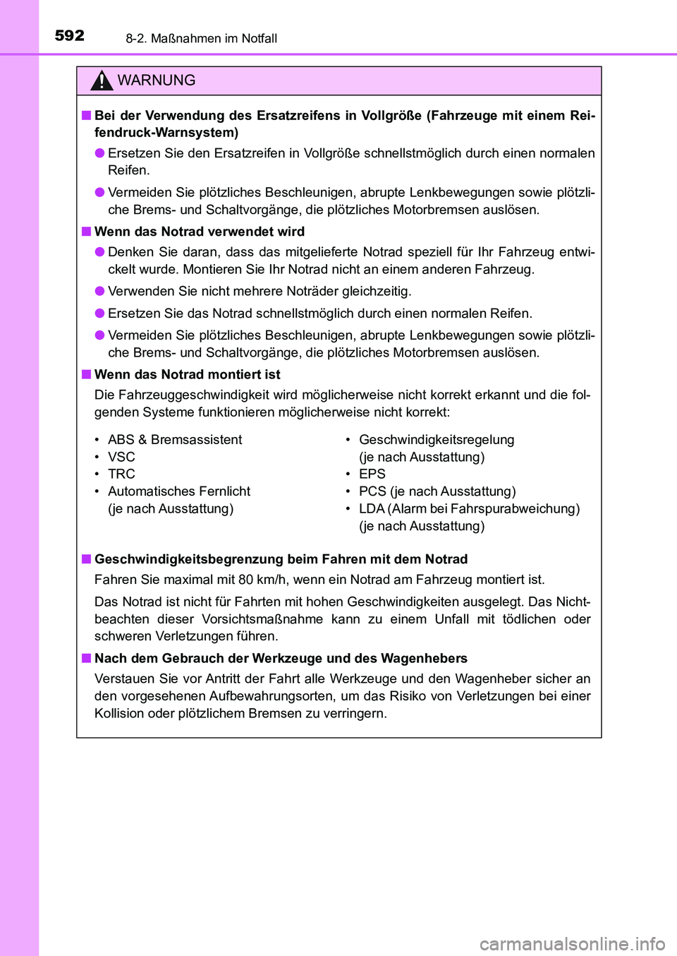 TOYOTA AURIS 2017  Betriebsanleitungen (in German) 5928-2. Maßnahmen im Notfall
UK_AURIS_HB_EM (OM12K99M)
WARNUNG
■Bei der Verwendung des Ersatzreifens in Vollgröße (Fahrzeuge mit einem Rei-
fendruck-Warnsystem)
●Ersetzen Sie den Ersatzreifen i