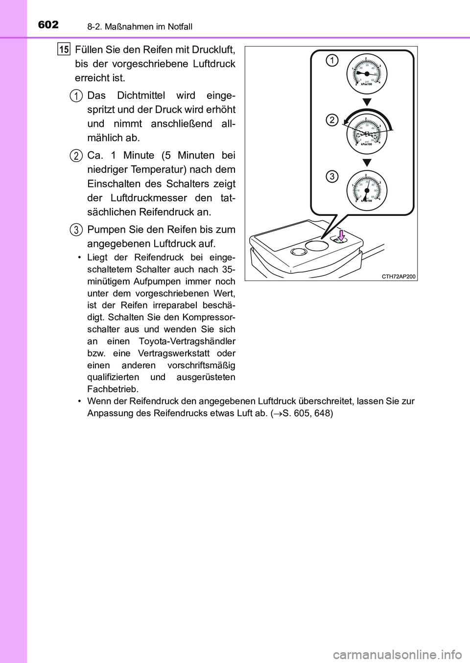 TOYOTA AURIS 2017  Betriebsanleitungen (in German) 6028-2. Maßnahmen im Notfall
UK_AURIS_HB_EM (OM12K99M)
Füllen Sie den Reifen mit Druckluft,
bis der vorgeschriebene Luftdruck
erreicht ist.
Das Dichtmittel wird einge-
spritzt und der Druck wird erh