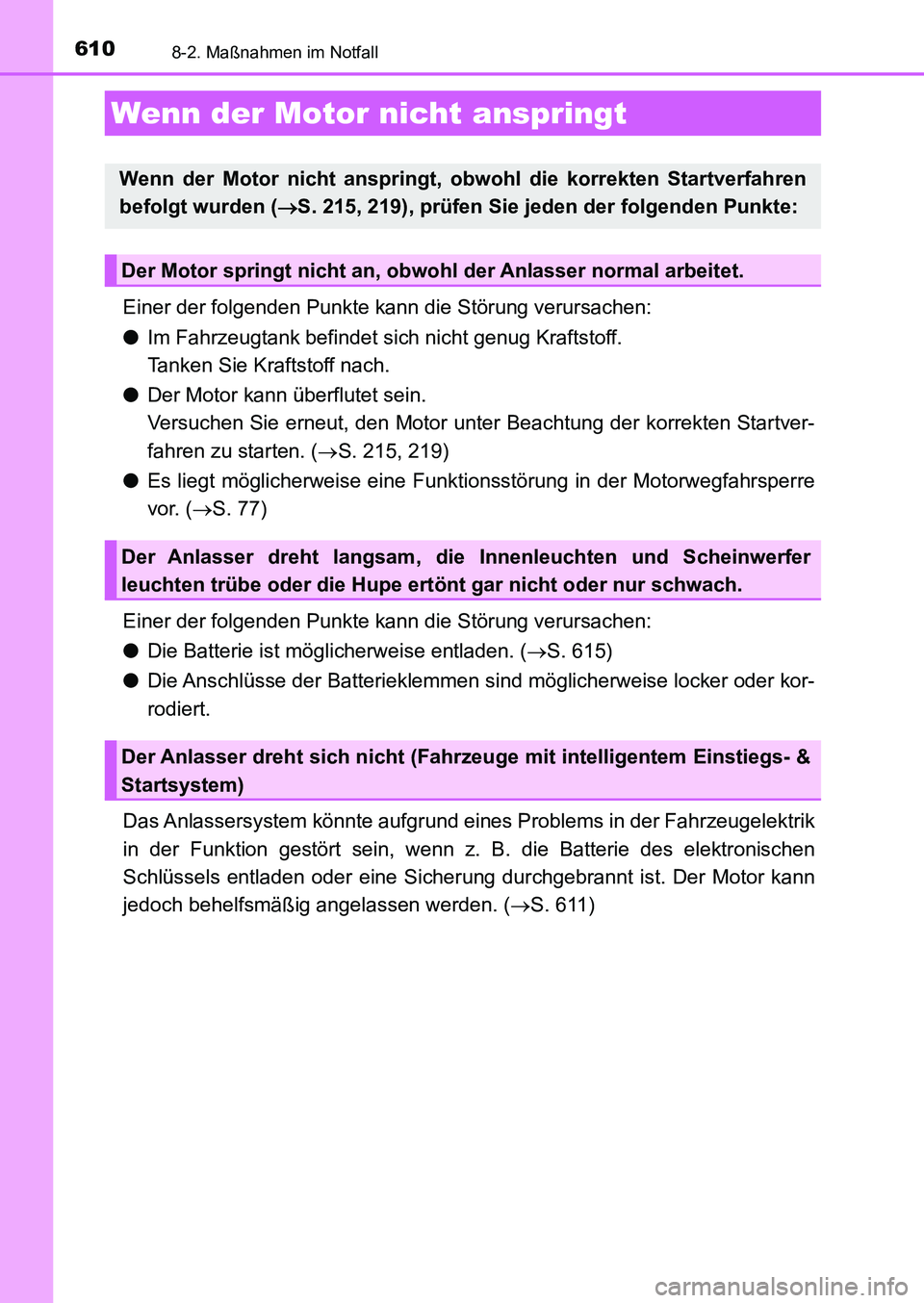 TOYOTA AURIS 2017  Betriebsanleitungen (in German) 6108-2. Maßnahmen im Notfall
UK_AURIS_HB_EM (OM12K99M)
Einer der folgenden Punkte kann die Störung verursachen:
●Im Fahrzeugtank befindet sich nicht genug Kraftstoff. 
Tanken Sie Kraftstoff nach.
