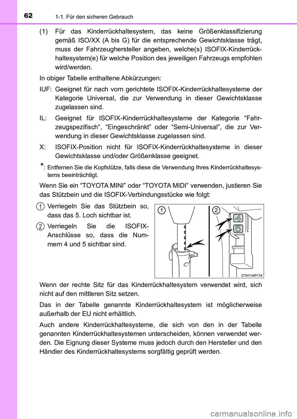 TOYOTA AURIS 2017  Betriebsanleitungen (in German) 621-1. Für den sicheren Gebrauch
UK_AURIS_HB_EM (OM12K99M)
(1) Für das Kinderrückhaltesystem, das keine Größenklassifizierung
gemäß ISO/XX (A bis G) für die entsprechende Gewichtsklasse trägt