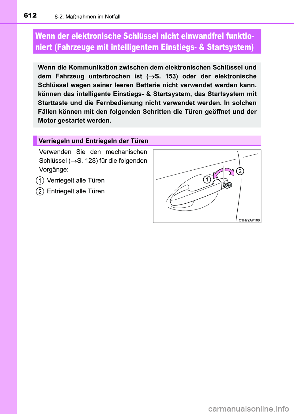 TOYOTA AURIS 2017  Betriebsanleitungen (in German) 6128-2. Maßnahmen im Notfall
UK_AURIS_HB_EM (OM12K99M)
Verwenden Sie den mechanischen
Schlüssel (S. 128) für die folgenden
Vorgänge:
Verriegelt alle Türen
Entriegelt alle Türen
Wenn der elekt