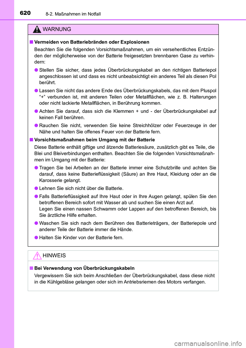 TOYOTA AURIS 2017  Betriebsanleitungen (in German) 6208-2. Maßnahmen im Notfall
UK_AURIS_HB_EM (OM12K99M)
WARNUNG
■Vermeiden von Batteriebränden oder Explosionen
Beachten Sie die folgenden Vorsichtsmaßnahmen, um ein versehentliches Entzün-
den d