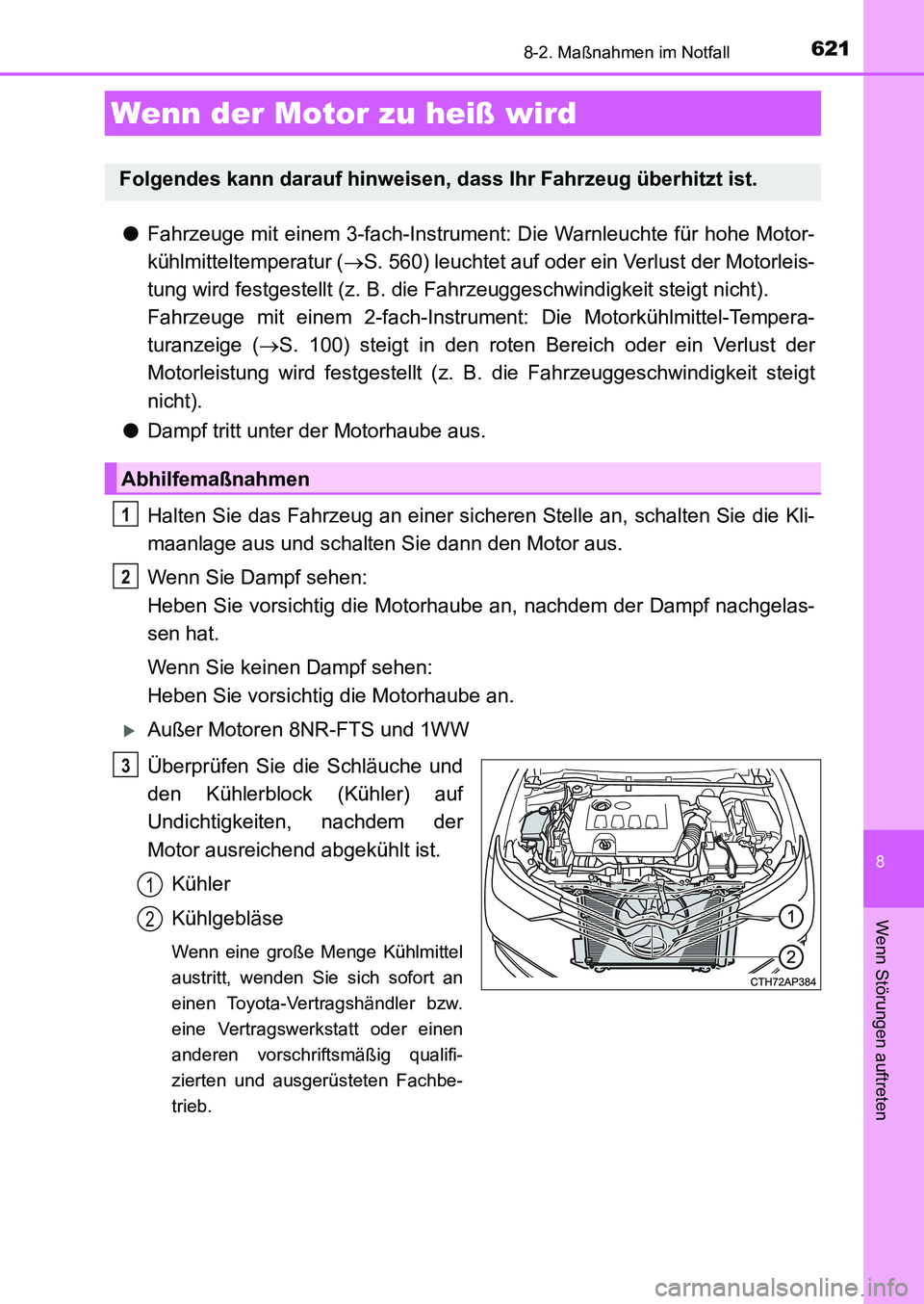 TOYOTA AURIS 2017  Betriebsanleitungen (in German) 6218-2. Maßnahmen im Notfall
8
Wenn Störungen auftreten
UK_AURIS_HB_EM (OM12K99M)
●Fahrzeuge mit einem 3-fach-Instrument: Die Warnleuchte für hohe Motor-
kühlmitteltemperatur (S. 560) leuchte