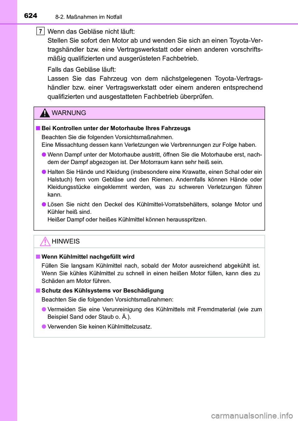 TOYOTA AURIS 2017  Betriebsanleitungen (in German) 6248-2. Maßnahmen im Notfall
UK_AURIS_HB_EM (OM12K99M)
Wenn das Gebläse nicht läuft: 
Stellen Sie sofort den Motor ab und wenden Sie sich an einen Toyota-Ver-
tragshändler bzw. eine Vertragswerkst
