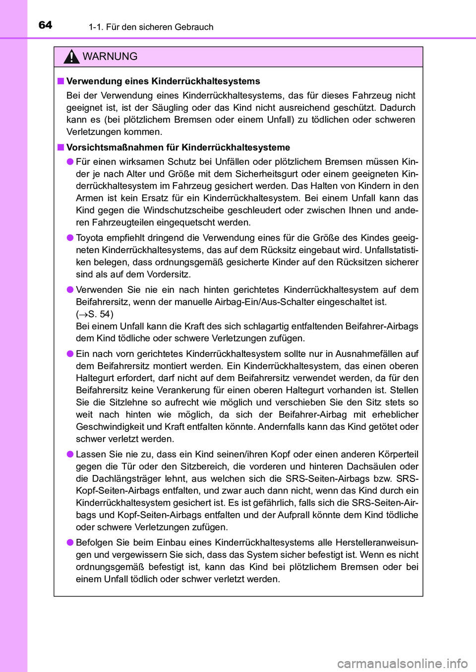 TOYOTA AURIS 2017  Betriebsanleitungen (in German) 641-1. Für den sicheren Gebrauch
UK_AURIS_HB_EM (OM12K99M)
WARNUNG
■Verwendung eines Kinderrückhaltesystems
Bei der Verwendung eines Kinderrückhaltesystems, das für dieses Fahrzeug nicht
geeigne