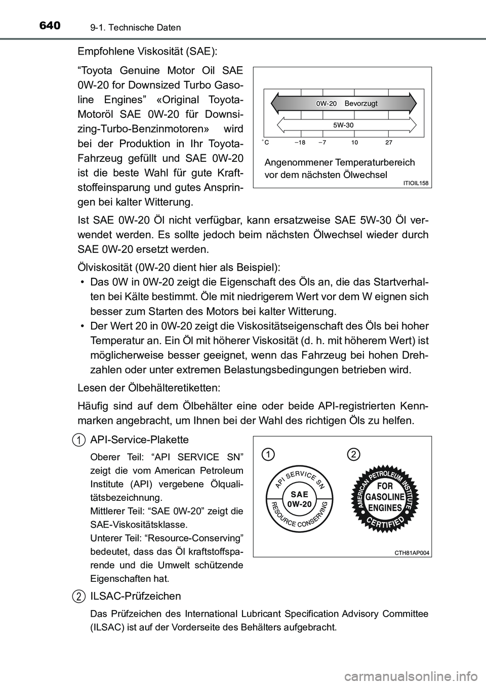 TOYOTA AURIS 2017  Betriebsanleitungen (in German) 6409-1. Technische Daten
UK_AURIS_HB_EM (OM12K99M)
Empfohlene Viskosität (SAE):
“Toyota Genuine Motor Oil SAE
0W-20 for Downsized Turbo Gaso-
line Engines” «Original Toyota-
Motoröl SAE 0W-20 f