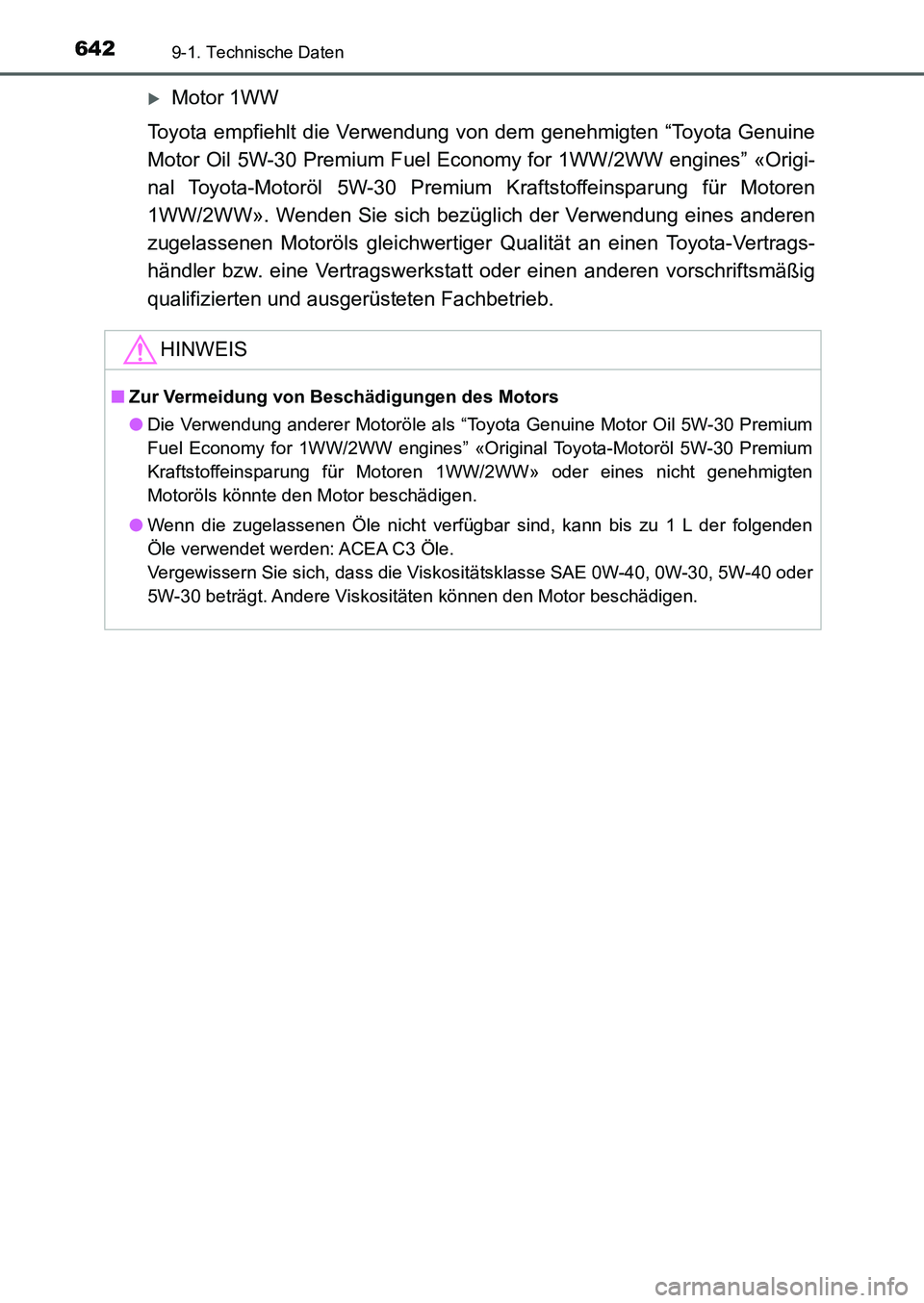 TOYOTA AURIS 2017  Betriebsanleitungen (in German) 6429-1. Technische Daten
UK_AURIS_HB_EM (OM12K99M)
Motor 1WW
Toyota empfiehlt die Verwendung von dem genehmigten “Toyota Genuine
Motor Oil 5W-30 Premium Fuel Economy for 1WW/2WW engines” «Orig