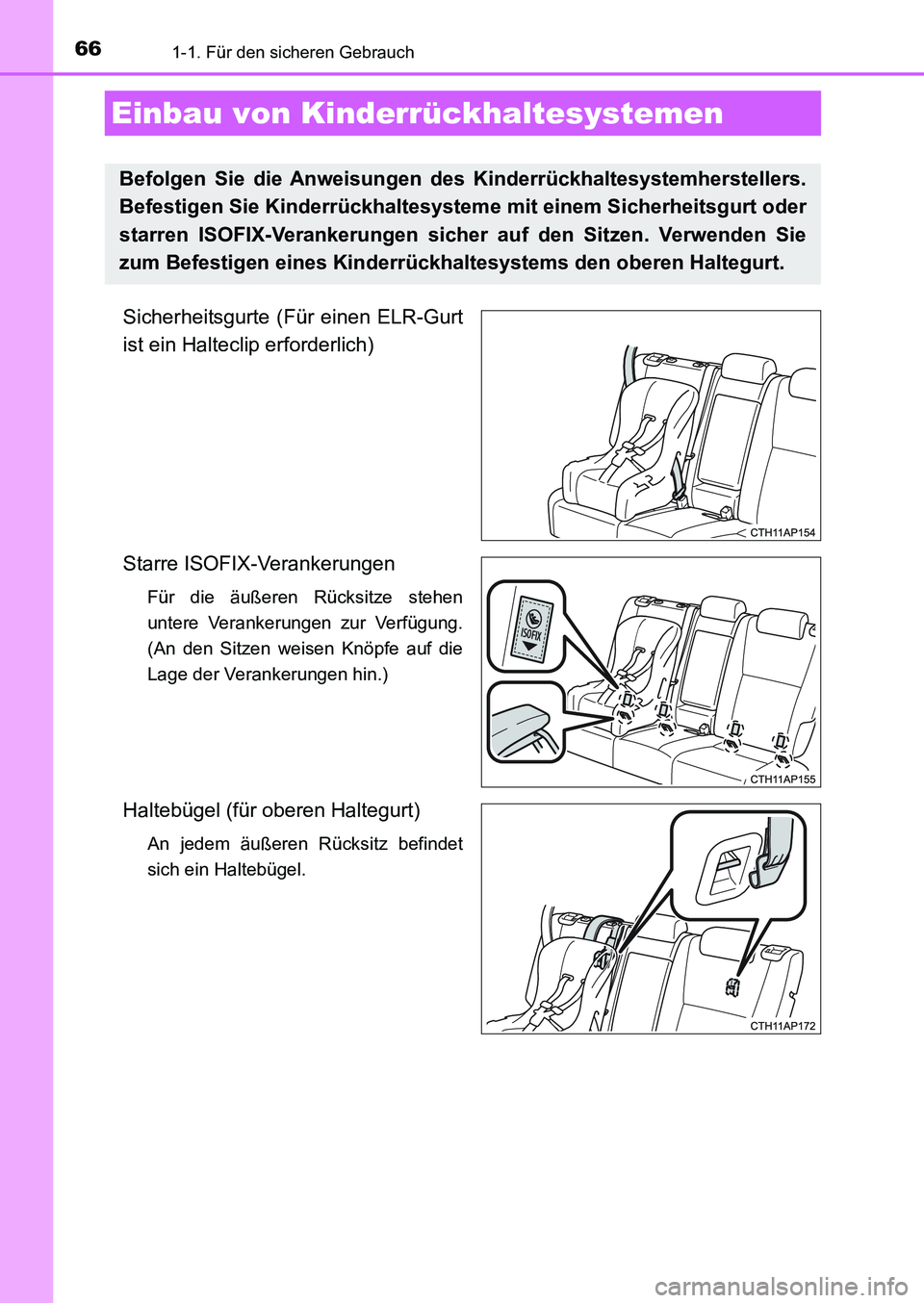 TOYOTA AURIS 2017  Betriebsanleitungen (in German) 661-1. Für den sicheren Gebrauch
UK_AURIS_HB_EM (OM12K99M)
Sicherheitsgurte (Für einen ELR-Gurt
ist ein Halteclip erforderlich)
Starre ISOFIX-Verankerungen 
Für die äußeren Rücksitze stehen
unte