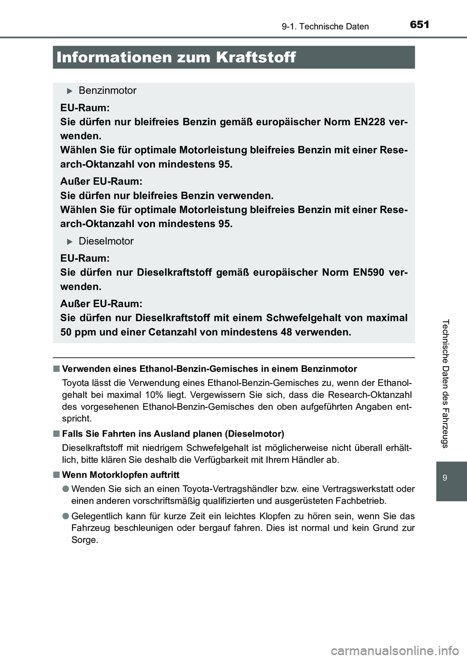 TOYOTA AURIS 2017  Betriebsanleitungen (in German) 651
9
9-1. Technische Daten
Technische Daten des Fahrzeugs
UK_AURIS_HB_EM (OM12K99M)
■Verwenden eines Ethanol-Benzin-Gemisches in einem Benzinmotor
Toyota lässt die Verwendung eines Ethanol-Benzin-