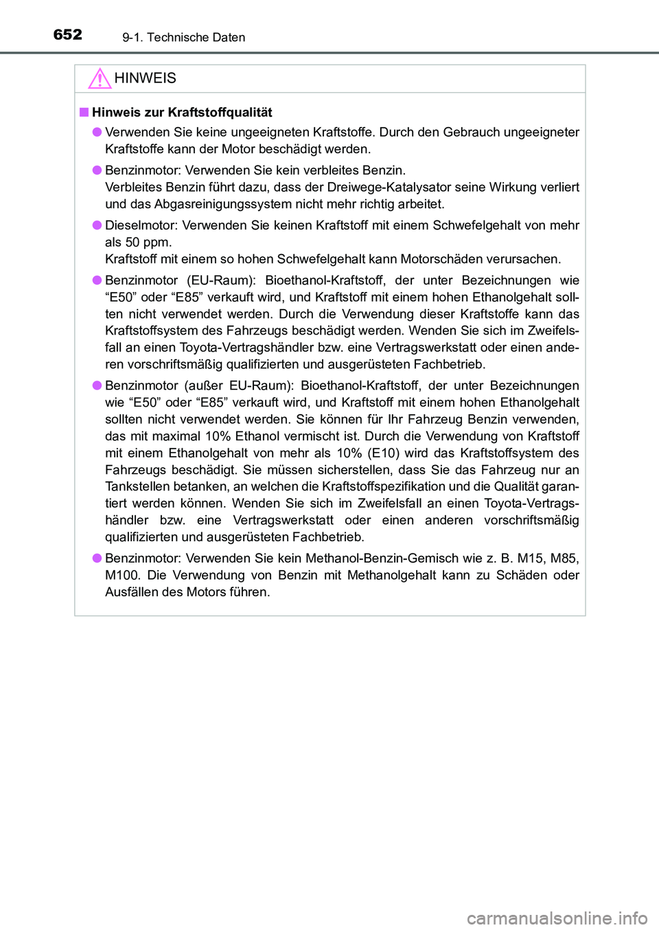 TOYOTA AURIS 2017  Betriebsanleitungen (in German) 6529-1. Technische Daten
UK_AURIS_HB_EM (OM12K99M)
HINWEIS
■Hinweis zur Kraftstoffqualität
●Verwenden Sie keine ungeeigneten Kraftstoffe. Durch den Gebrauch ungeeigneter
Kraftstoffe kann der Moto