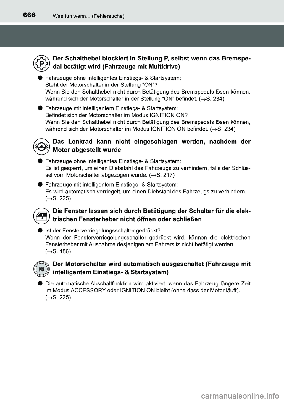 TOYOTA AURIS 2017  Betriebsanleitungen (in German) 666Was tun wenn... (Fehlersuche)
UK_AURIS_HB_EM (OM12K99M)
●Fahrzeuge ohne intelligentes Einstiegs- & Startsystem: 
Steht der Motorschalter in der Stellung “ON”?
Wenn Sie den Schalthebel nicht d