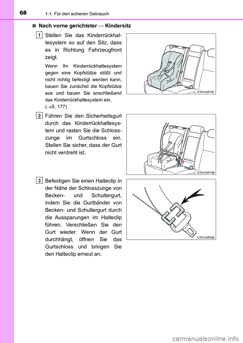 TOYOTA AURIS 2017  Betriebsanleitungen (in German) 681-1. Für den sicheren Gebrauch
UK_AURIS_HB_EM (OM12K99M)■
Nach vorne gerichteter Kindersitz
Stellen Sie das Kinderrückhal-
tesystem so auf den Sitz, dass
es in Richtung Fahrzeugfront
zeigt