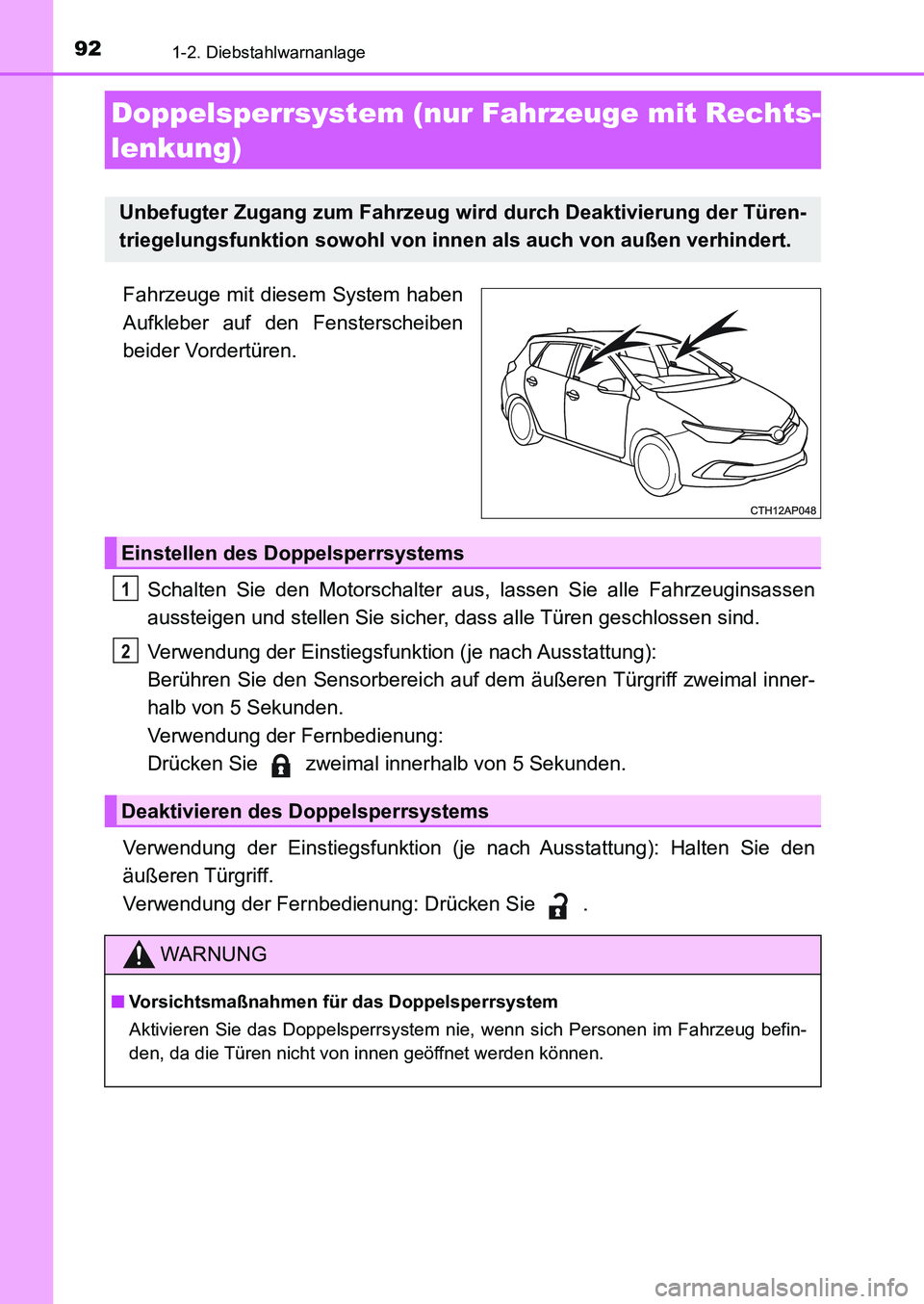 TOYOTA AURIS 2017  Betriebsanleitungen (in German) 921-2. Diebstahlwarnanlage
UK_AURIS_HB_EM (OM12K99M)
Fahrzeuge mit diesem System haben
Aufkleber auf den Fensterscheiben
beider Vordertüren.
Schalten Sie den Motorschalter aus, lassen Sie alle Fahrze
