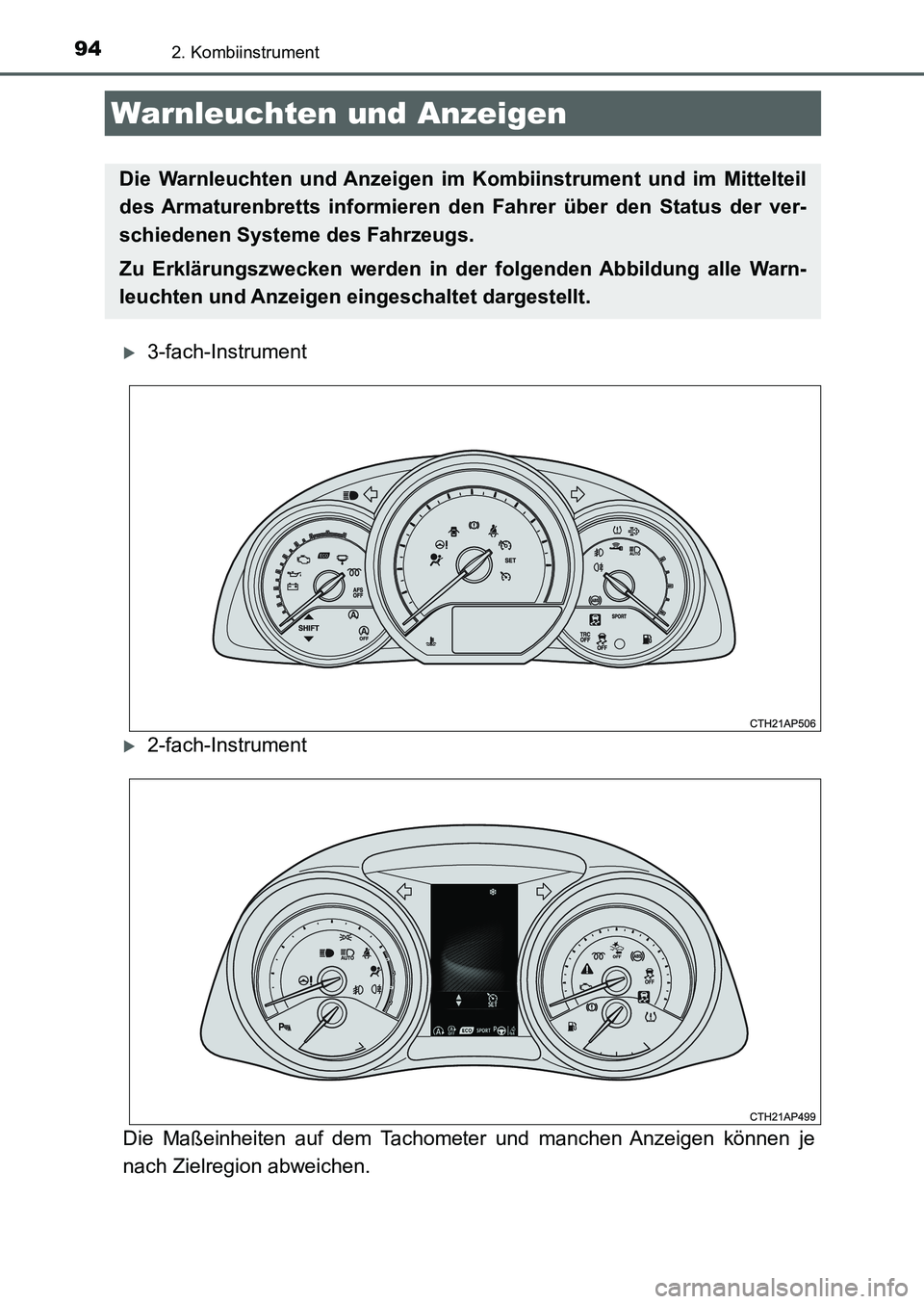 TOYOTA AURIS 2017  Betriebsanleitungen (in German) 94
UK_AURIS_HB_EM (OM12K99M)
2. Kombiinstrument
3-fach-Instrument
2-fach-Instrument
Die Maßeinheiten auf dem Tachometer und manchen Anzeigen können je
nach Zielregion abweichen.
Warnleuchten u