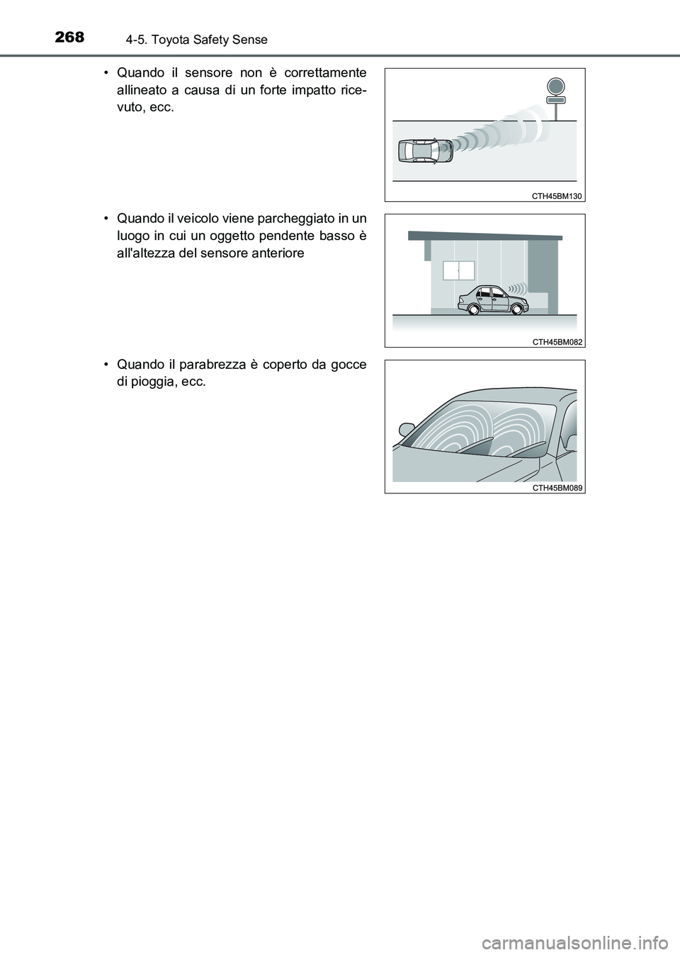 TOYOTA AURIS 2017  Manuale duso (in Italian) 2684-5. Toyota Safety Sense
UK_AURIS_HB_EL (OM12L01L)• Quando il sensore non è correttamente
allineato a causa di un forte impatto rice-
vuto, ecc.
• Quando il veicolo viene parcheggiato in un
lu