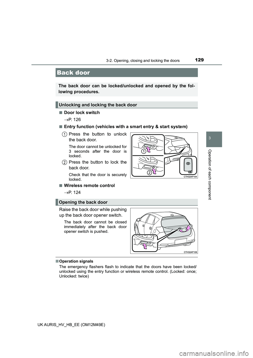 TOYOTA AURIS 2018  Owners Manual (in English) 1293-2. Opening, closing and locking the doors
UK AURIS_HV_HB_EE (OM12M49E)
3
Operation of each component
■Door lock switch 
 P.  1 2 6
■Entry function (vehicles with a smart entry & start syst