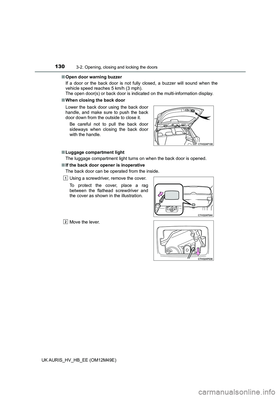 TOYOTA AURIS 2018  Owners Manual (in English) 1303-2. Opening, closing and locking the doors
UK AURIS_HV_HB_EE (OM12M49E) 
■ Open door warning buzzer 
If a door or the back door is not fully closed, a buzzer will sound when the 
vehicle speed r