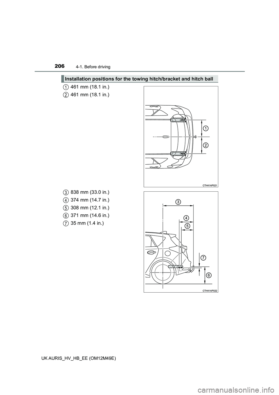 TOYOTA AURIS 2018  Owners Manual (in English) 2064-1. Before driving
UK AURIS_HV_HB_EE (OM12M49E)
461 mm (18.1 in.) 
461 mm (18.1 in.) 
838 mm (33.0 in.) 
374 mm (14.7 in.)
308 mm (12.1 in.)
371 mm (14.6 in.)
35 mm (1.4 in.)
Installation position