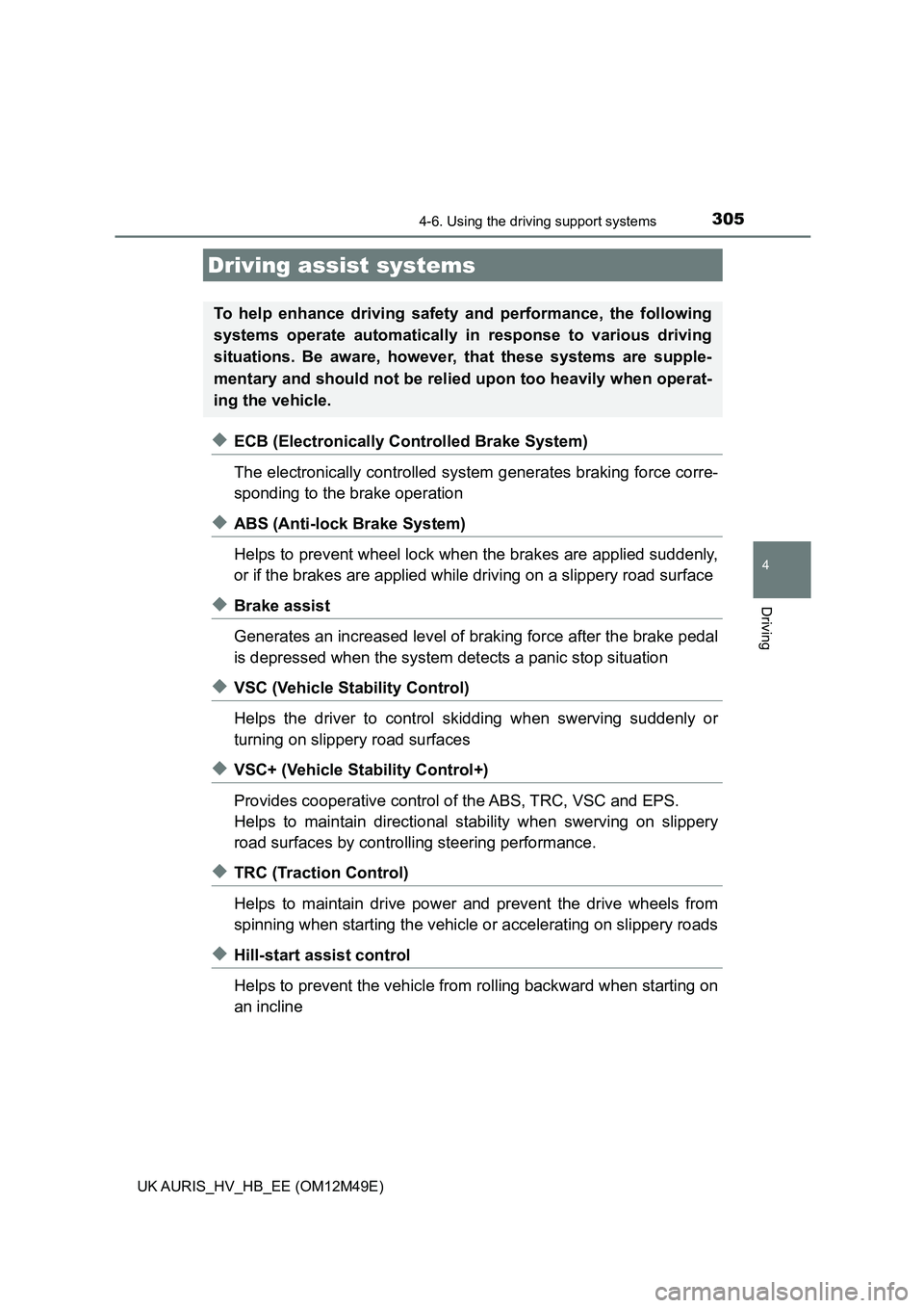 TOYOTA AURIS 2018  Owners Manual (in English) 3054-6. Using the driving support systems
UK AURIS_HV_HB_EE (OM12M49E)
4
Driving
◆ECB (Electronically Controlled Brake System) 
The electronically controlled system  generates braking force corre- 
