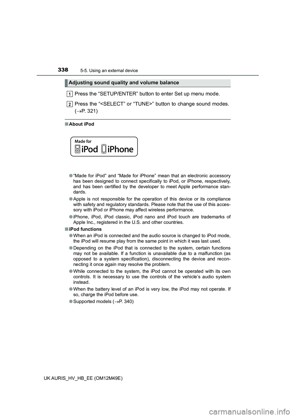 TOYOTA AURIS 2018  Owners Manual (in English) 3385-5. Using an external device
UK AURIS_HV_HB_EE (OM12M49E)
Press the “SETUP/ENTER” button to enter Set up menu mode.  
Press the “<SELECT” or “TUNE>” button to change sound modes. 
( 