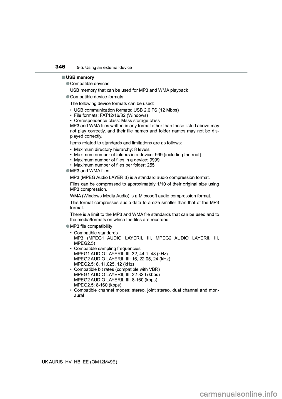 TOYOTA AURIS 2018  Owners Manual (in English) 3465-5. Using an external device
UK AURIS_HV_HB_EE (OM12M49E) 
■ USB memory 
● Compatible devices 
USB memory that can be used for MP3 and WMA playback 
● Compatible device formats 
The followin