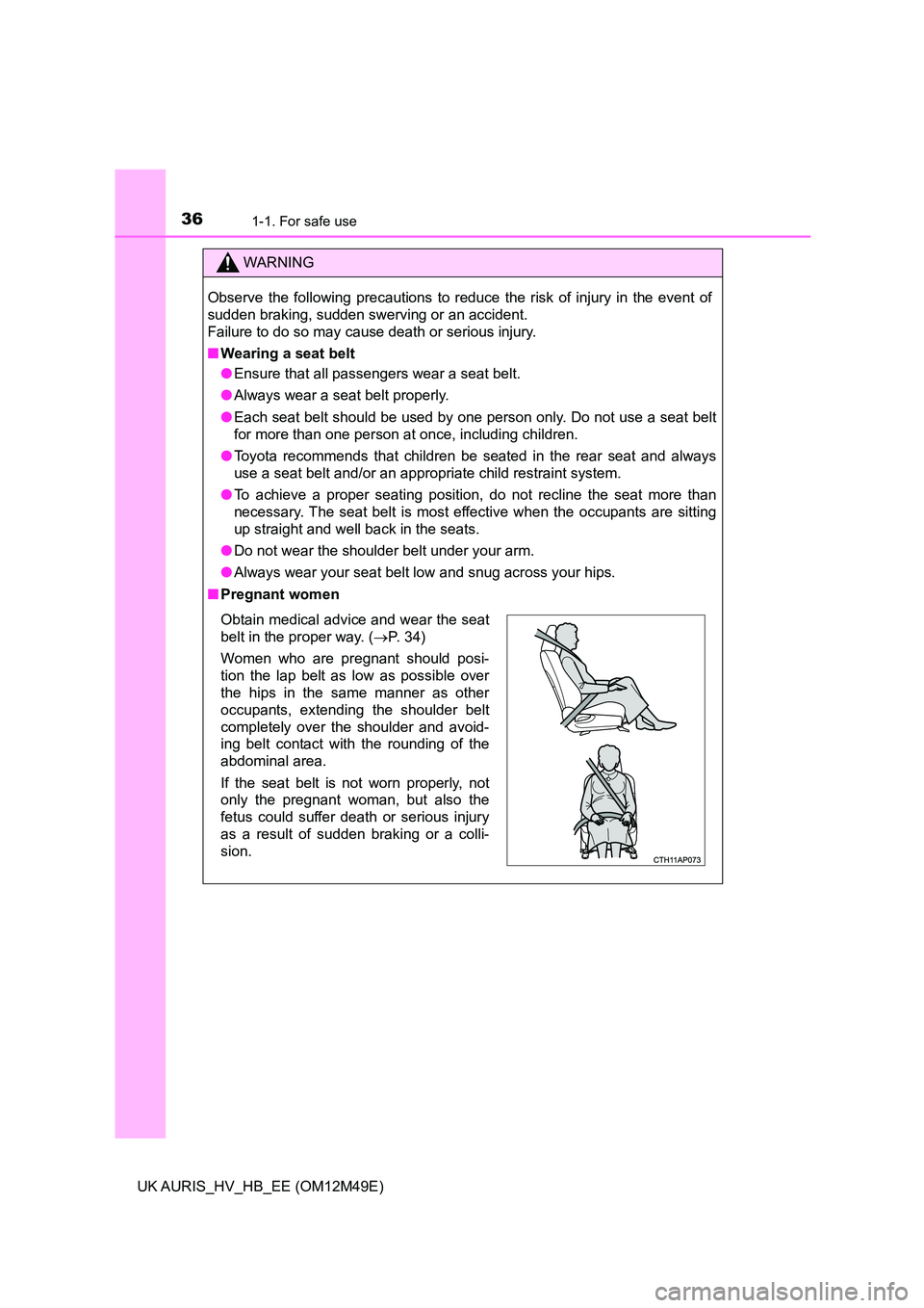 TOYOTA AURIS 2018 Owners Manual (in English) 361-1. For safe use
UK AURIS_HV_HB_EE (OM12M49E)
WARNING
Observe the following precautions to reduce the risk of injury in the event of
sudden braking, sudden swerving or an accident.
Failure to do TOYOTA AURIS 2018 Owners Manual (in English) 361-1. For safe use
UK AURIS_HV_HB_EE (OM12M49E)
WARNING
Observe the following precautions to reduce the risk of injury in the event of
sudden braking, sudden swerving or an accident.
Failure to do