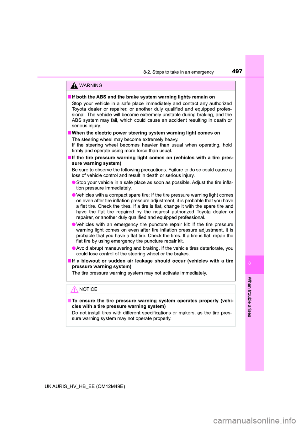 TOYOTA AURIS 2018  Owners Manual (in English) 4978-2. Steps to take in an emergency
UK AURIS_HV_HB_EE (OM12M49E)
8
When trouble arises
WARNING
■If both the ABS and the brake system warning lights remain on 
Stop your vehicle in a safe place imm