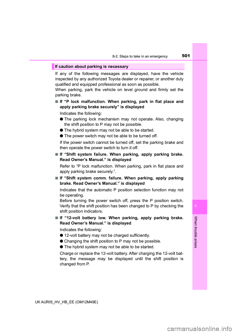 TOYOTA AURIS 2018  Owners Manual (in English) 5018-2. Steps to take in an emergency
UK AURIS_HV_HB_EE (OM12M49E)
8
When trouble arises
If any of the following messages are displayed, have the vehicle 
inspected by any authorized Toyota de aler or