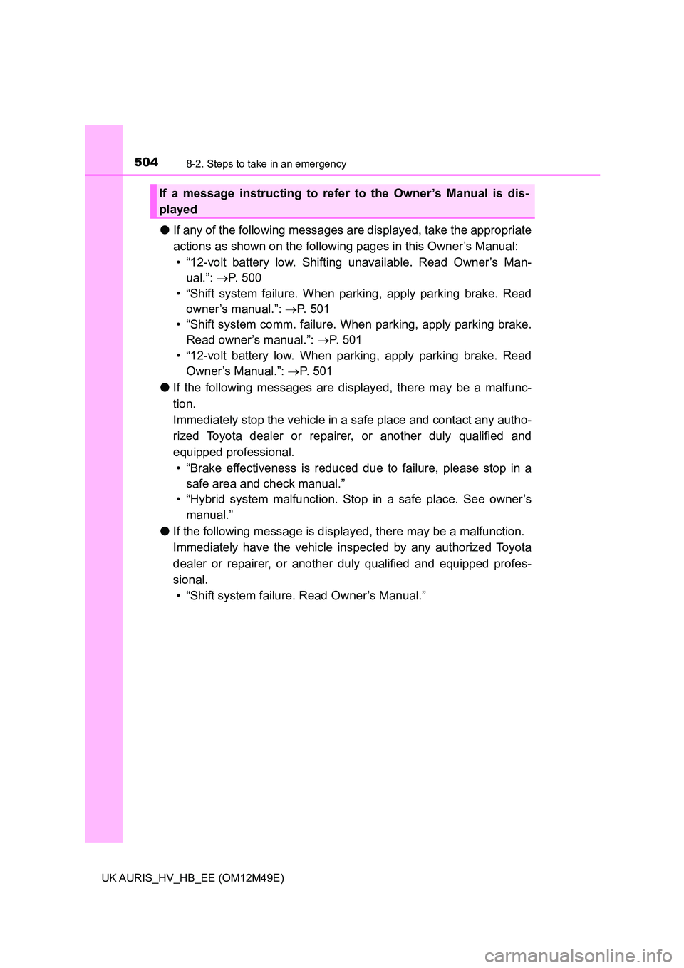 TOYOTA AURIS 2018  Owners Manual (in English) 5048-2. Steps to take in an emergency
UK AURIS_HV_HB_EE (OM12M49E)
●If any of the following messages are displayed, take the appropriate 
actions as shown on the following  pages in this Owner’s M