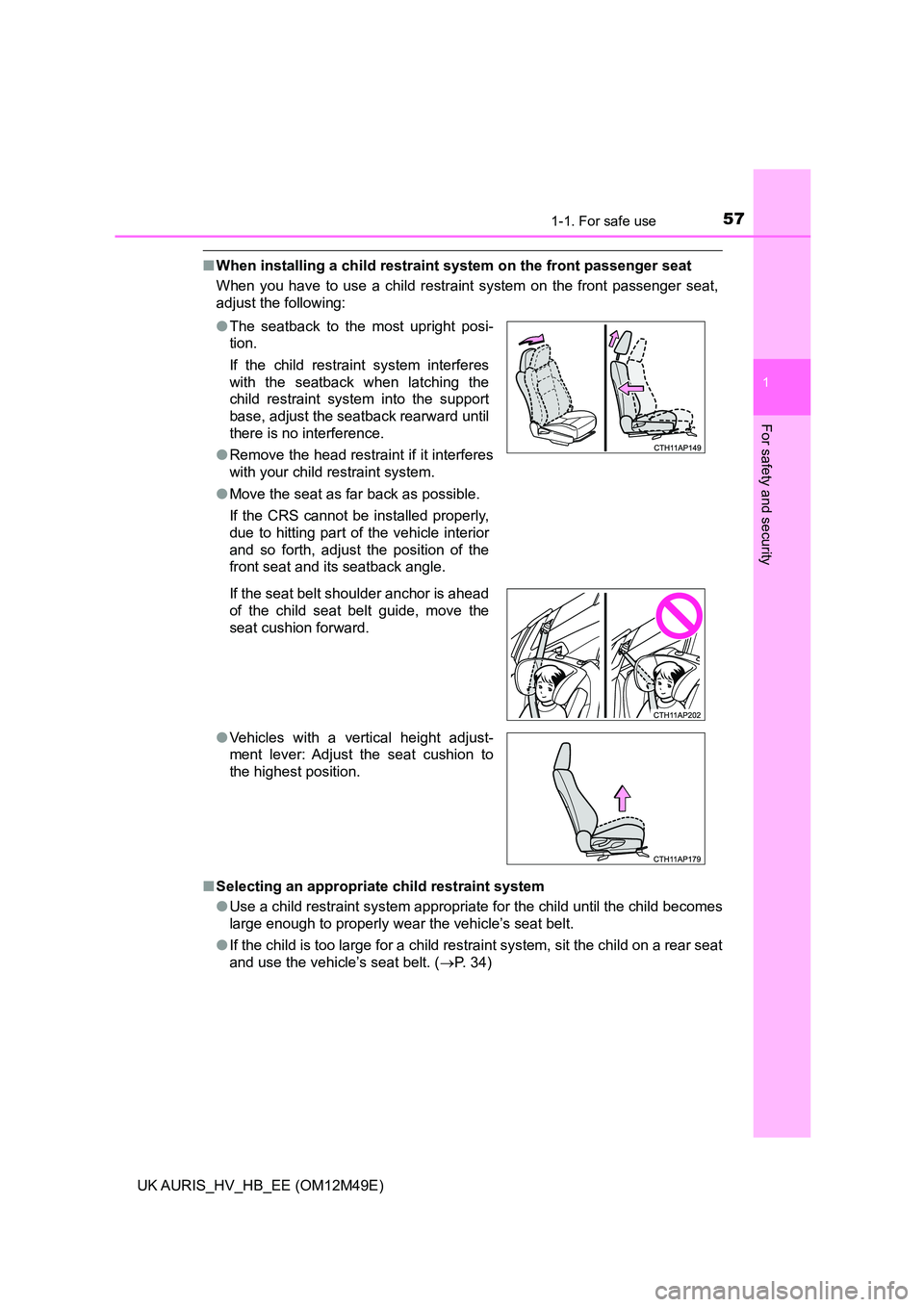 TOYOTA AURIS 2018  Owners Manual (in English) 571-1. For safe use
1
For safety and security
UK AURIS_HV_HB_EE (OM12M49E)
■When installing a child restraint system on the front passenger seat 
When you have to use a child restraint system on the