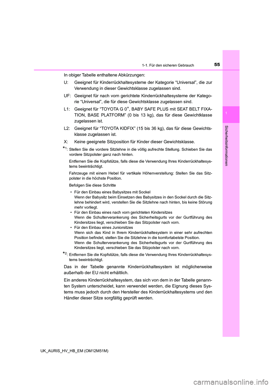 TOYOTA AURIS 2018  Betriebsanleitungen (in German) 551-1. Für den sicheren Gebrauch
1
Sicherheitsinformationen
UK_AURIS_HV_HB_EM (OM12M51M)
In obiger Tabelle enthaltene Abkürzungen: 
U: Geeignet für Kinderrückhaltesysteme der Kategorie “Universa
