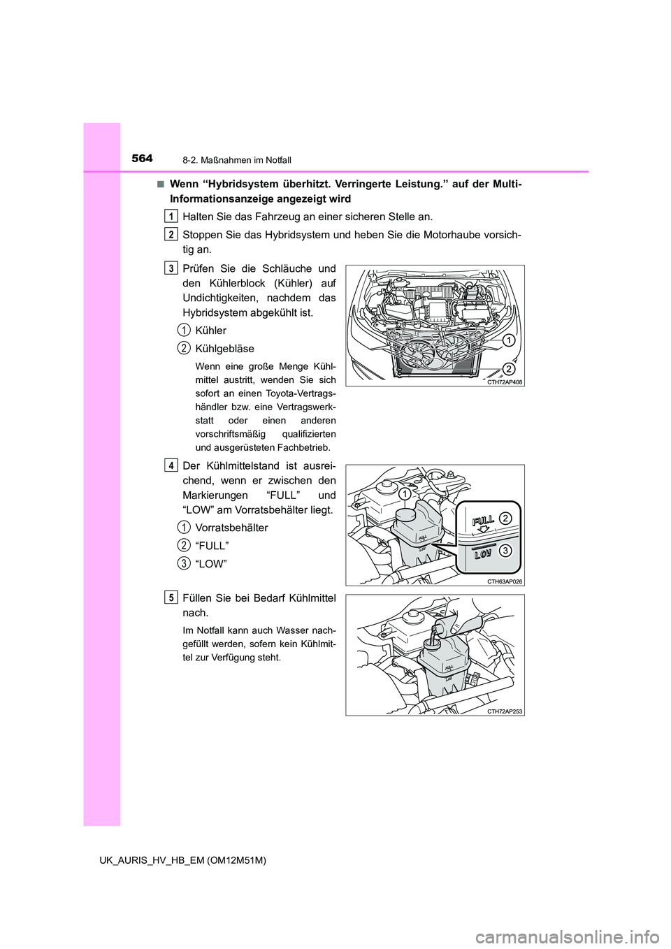TOYOTA AURIS 2018  Betriebsanleitungen (in German) 5648-2. Maßnahmen im Notfall
UK_AURIS_HV_HB_EM (OM12M51M) 
■Wenn “Hybridsystem überhitzt. Ve rringerte Leistung.” auf der Multi- 
Informationsanzeige angezeigt wird 
Halten Sie das Fahrzeug an