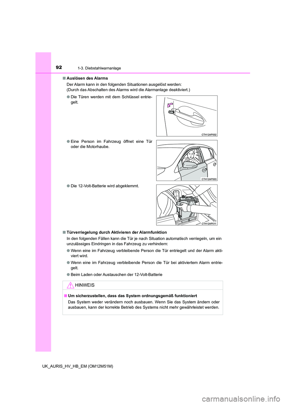 TOYOTA AURIS 2018 Betriebsanleitungen (in German) 921-3. Diebstahlwarnanlage
UK_AURIS_HV_HB_EM (OM12M51M)
■ Auslösen des Alarms
Der Alarm kann in den folgenden Situationen ausgelöst werden:
(Durch das Abschalten des Alarms wird die Alarmanlage TOYOTA AURIS 2018 Betriebsanleitungen (in German) 921-3. Diebstahlwarnanlage
UK_AURIS_HV_HB_EM (OM12M51M)
■ Auslösen des Alarms
Der Alarm kann in den folgenden Situationen ausgelöst werden:
(Durch das Abschalten des Alarms wird die Alarmanlage