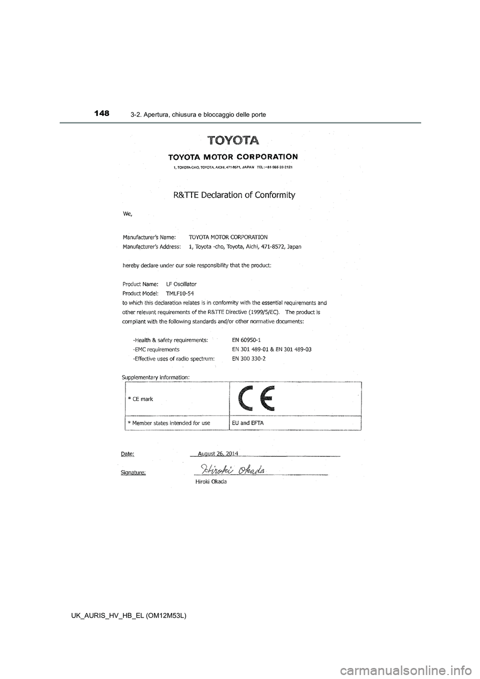 TOYOTA AURIS 2018  Manuale duso (in Italian) 1483-2. Apertura, chiusura e bloccaggio delle porte
UK_AURIS_HV_HB_EL (OM12M53L) 