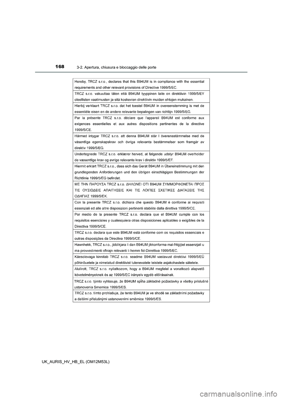 TOYOTA AURIS 2018  Manuale duso (in Italian) 1683-2. Apertura, chiusura e bloccaggio delle porte
UK_AURIS_HV_HB_EL (OM12M53L) 