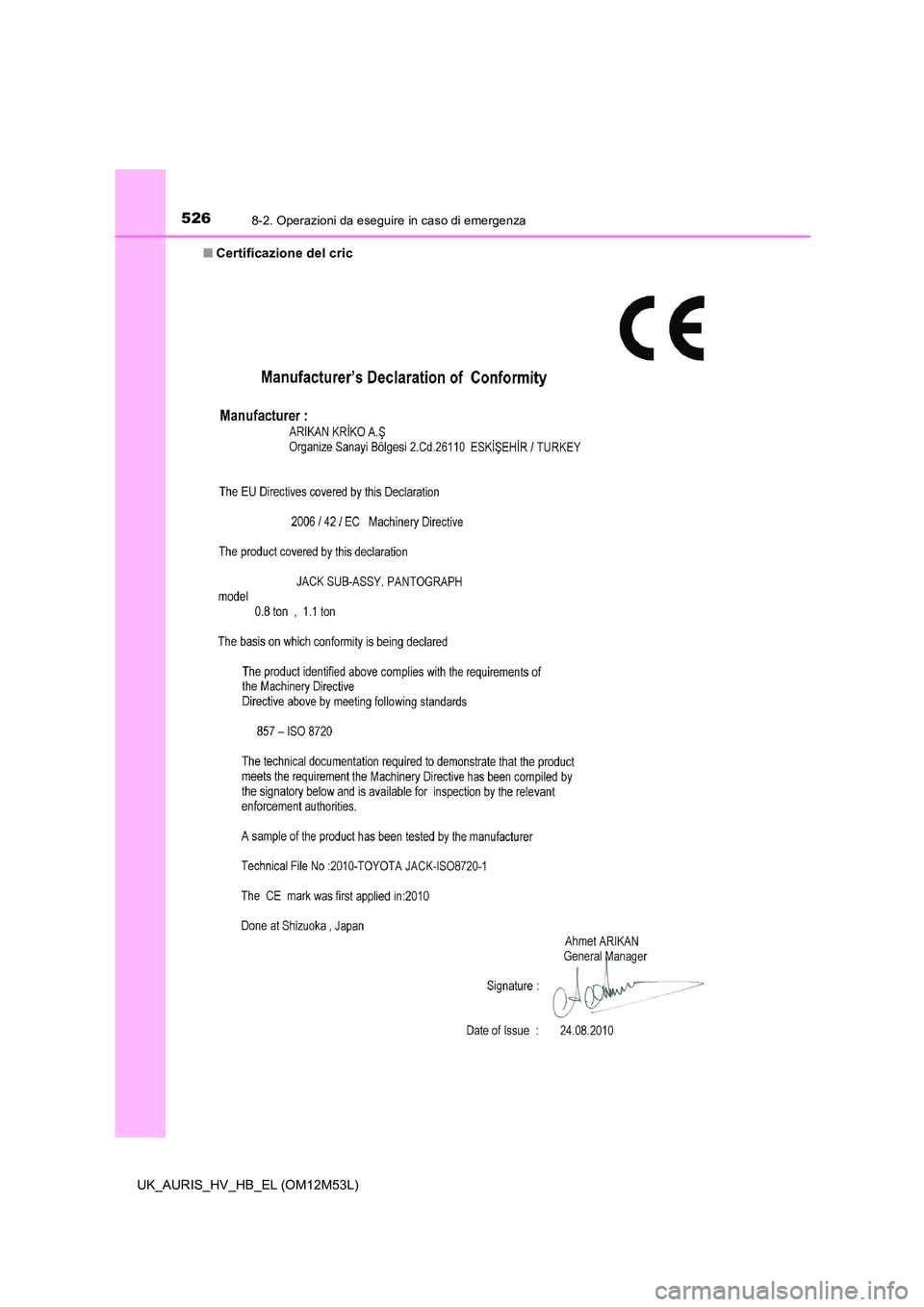 TOYOTA AURIS 2018  Manuale duso (in Italian) 5268-2. Operazioni da eseguire in caso di emergenza
UK_AURIS_HV_HB_EL (OM12M53L) 
■ Certificazione del cric 