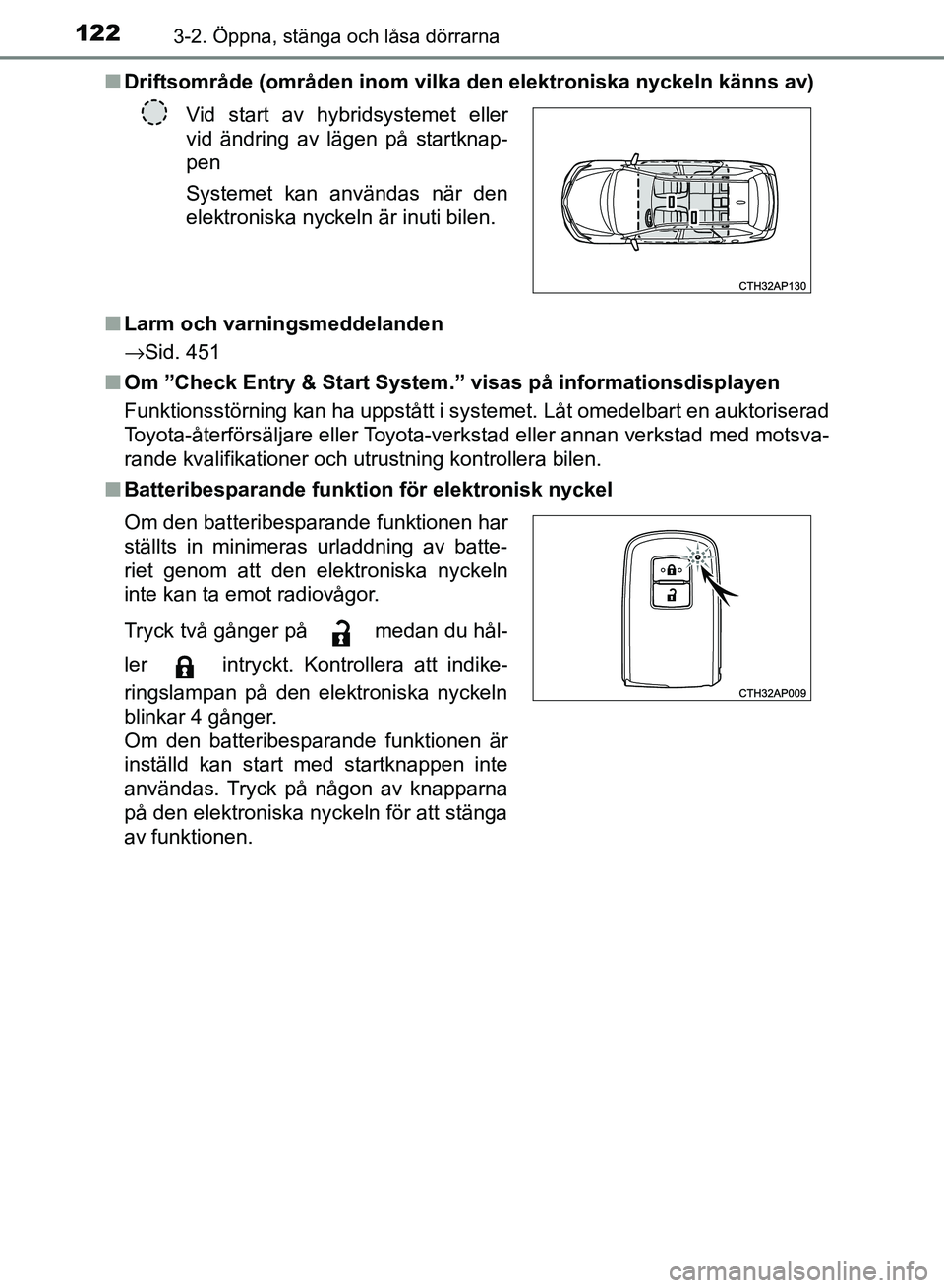 TOYOTA AURIS 2018  Bruksanvisningar (in Swedish) 1223-2. Öppna, stänga och låsa dörrarna
OM12M59SEn
Driftsområde (områden inom vilka den elektroniska nyckeln känns av)
n Larm och varningsmeddelanden
→Sid. 451
n Om ”Check Entry & Start Sys