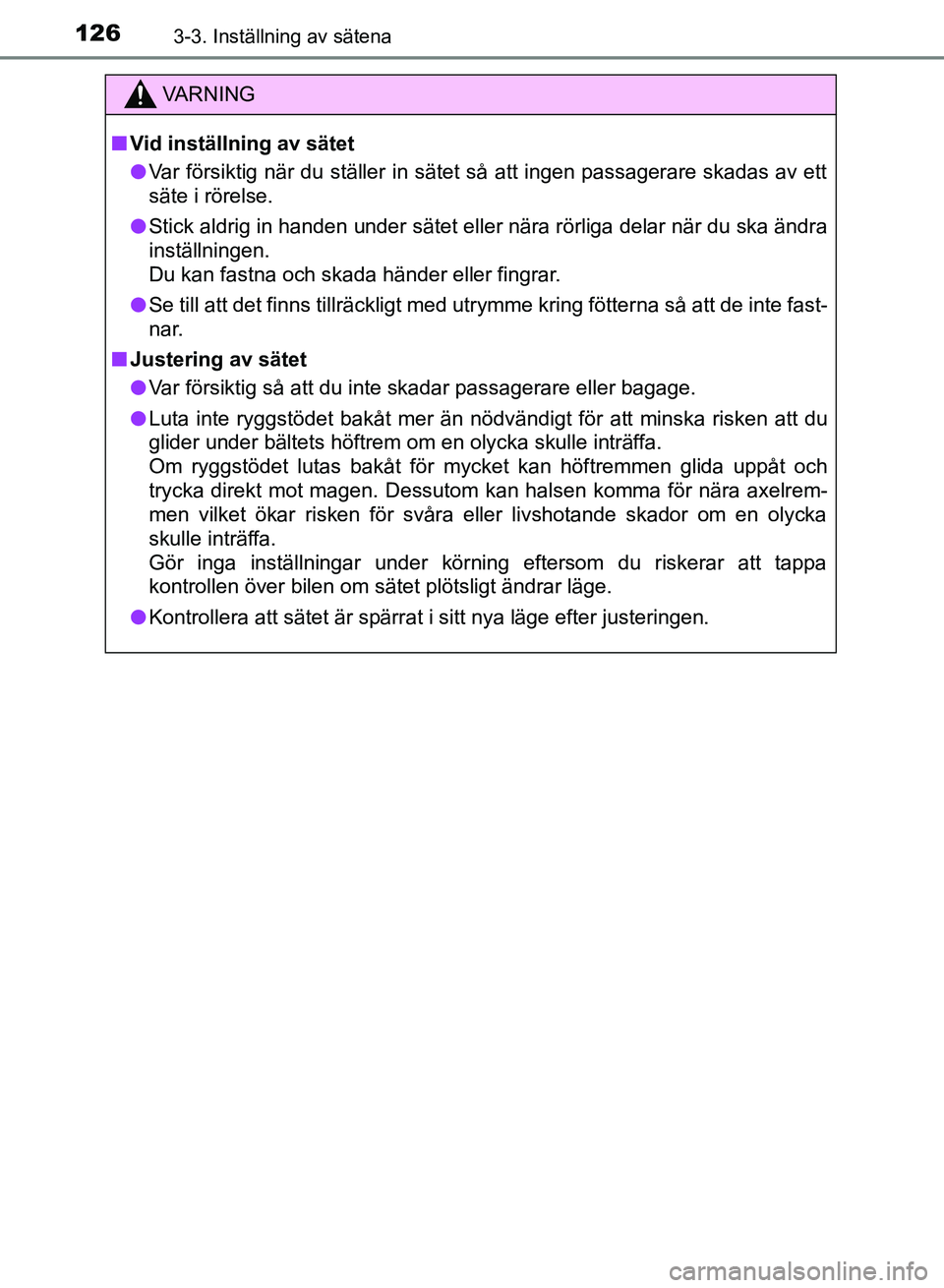 TOYOTA AURIS 2018  Bruksanvisningar (in Swedish) 1263-3. Inställning av sätena
OM12M59SE
VARNING
n Vid inställning av sätet
l Var försiktig när du ställer in sätet så att ingen passagerare skadas av ett
säte i rörelse.
l Stick aldrig in h