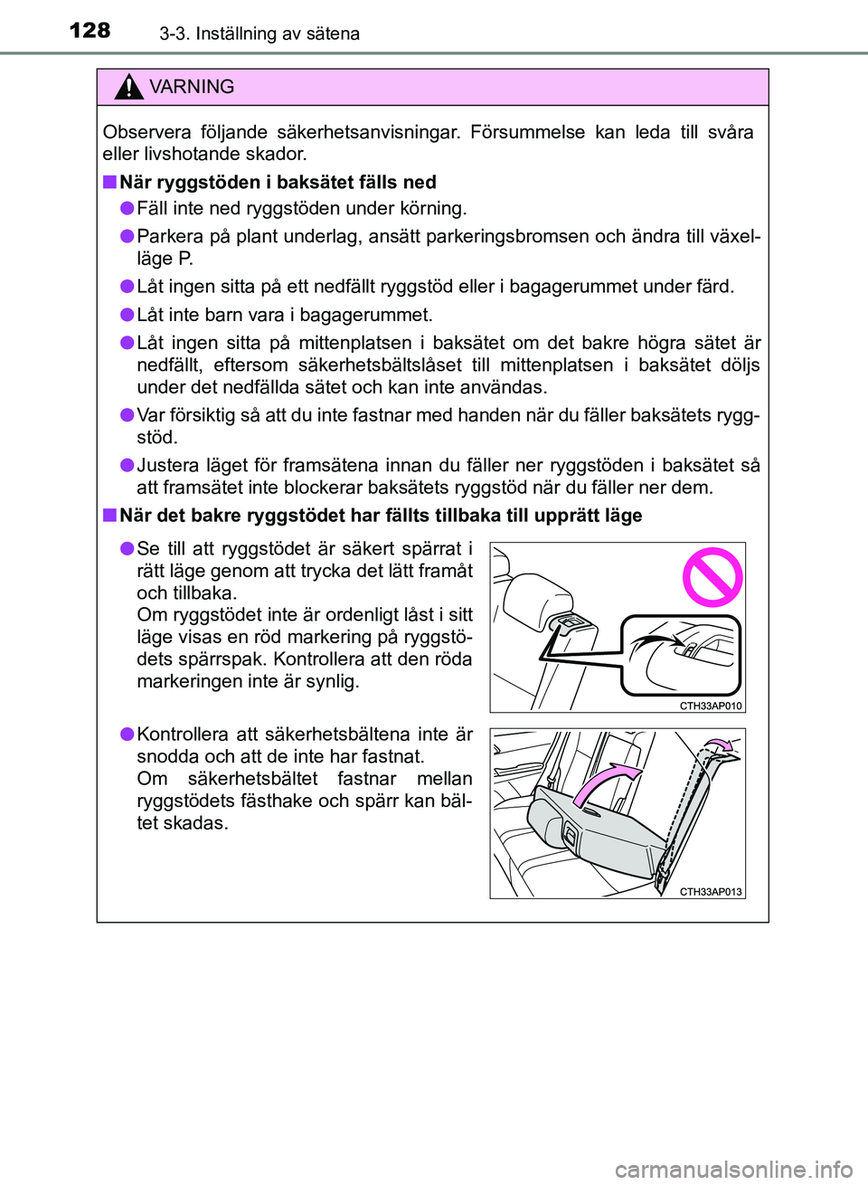 TOYOTA AURIS 2018  Bruksanvisningar (in Swedish) 1283-3. Inställning av sätena
OM12M59SE
VARNING
Observera följande säkerhetsanvisningar. Försummelse kan leda till svåra
eller livshotande skador.
n När ryggstöden i baksätet fälls ned
l Fä