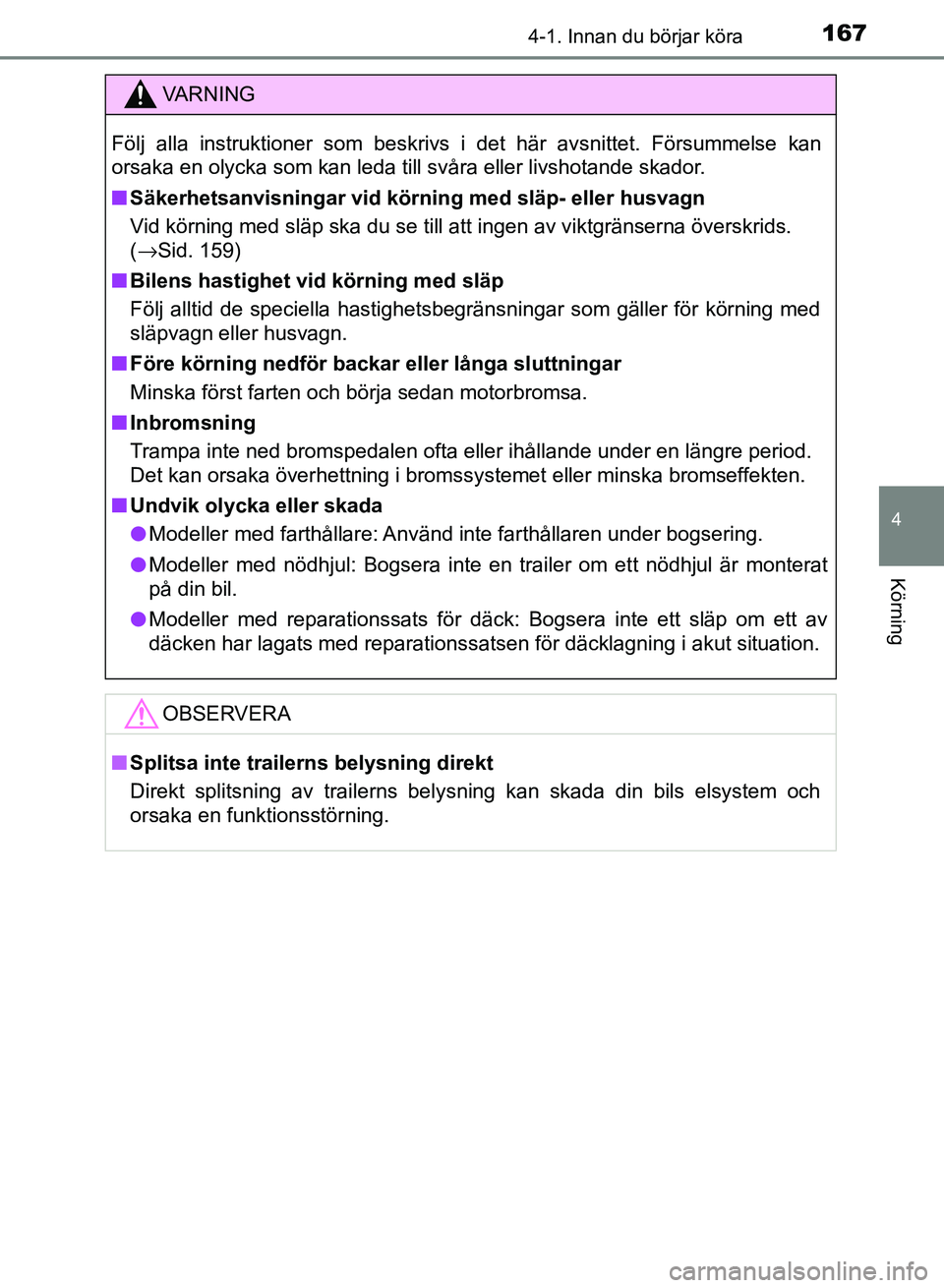 TOYOTA AURIS 2018  Bruksanvisningar (in Swedish) 1674-1. Innan du börjar köra
OM12M59SE 
4
Körning
VARNING
Följ alla instruktioner som beskrivs i det här avsnittet. Försu\
mmelse kan
orsaka en olycka som kan leda till svåra eller livshotande 