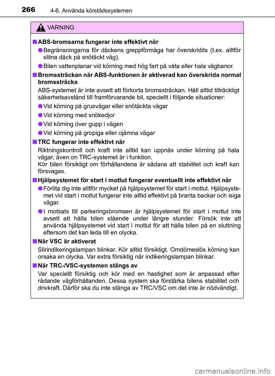 TOYOTA AURIS 2018  Bruksanvisningar (in Swedish) 2664-6. Använda körstödssystemen
OM12M59SE 
VARNING
n ABS-bromsarna fungerar  inte effektivt när
l Begränsningarna för däckens greppförmåga har överskrid\
its (t.ex. alltför
slitna däck p