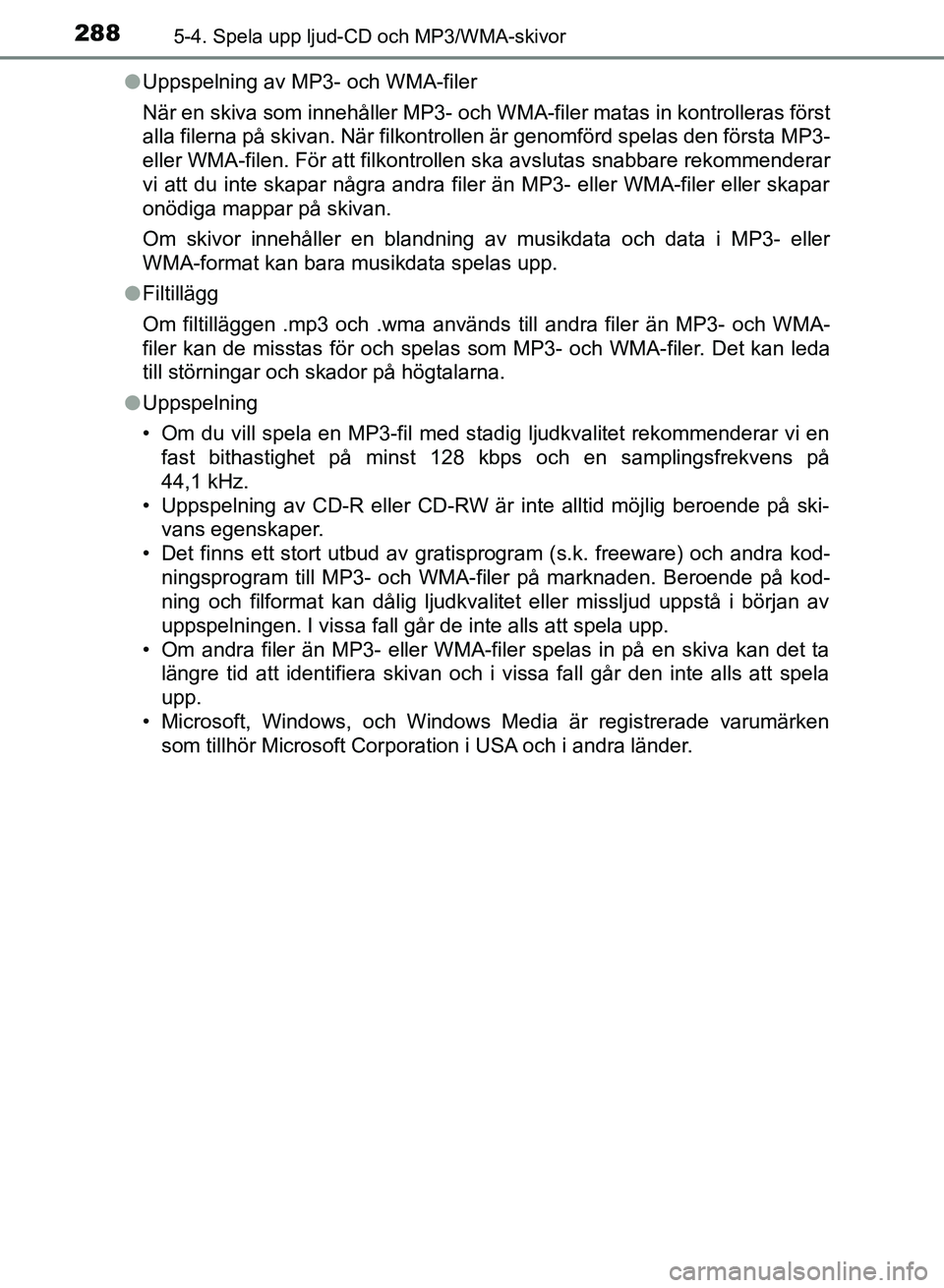 TOYOTA AURIS 2018  Bruksanvisningar (in Swedish) 2885-4. Spela upp ljud-CD och MP3/WMA-skivor
OM12M59SEl
Uppspelning av MP3- och WMA-filer
När en skiva som innehåller MP3- och WMA-filer matas in kontrolleras först
alla filerna på skivan. När fi