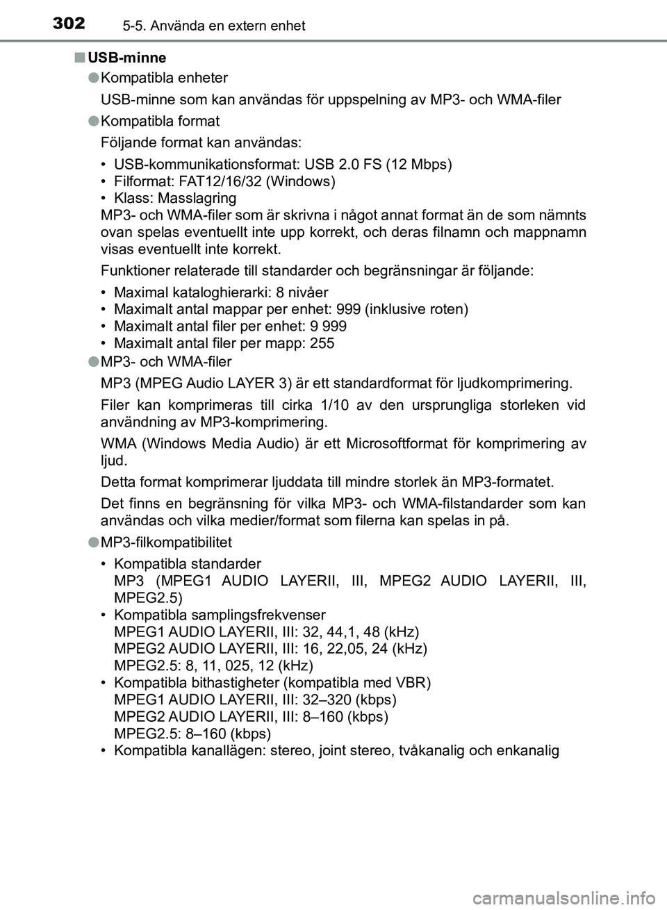 TOYOTA AURIS 2018  Bruksanvisningar (in Swedish) 3025-5. Använda en extern enhet
OM12M59SEn
USB-minne
lKompatibla enheter
USB-minne som kan användas för uppspelning av MP3- och WMA-filer
l Kompatibla format
Följande format kan användas:
• USB