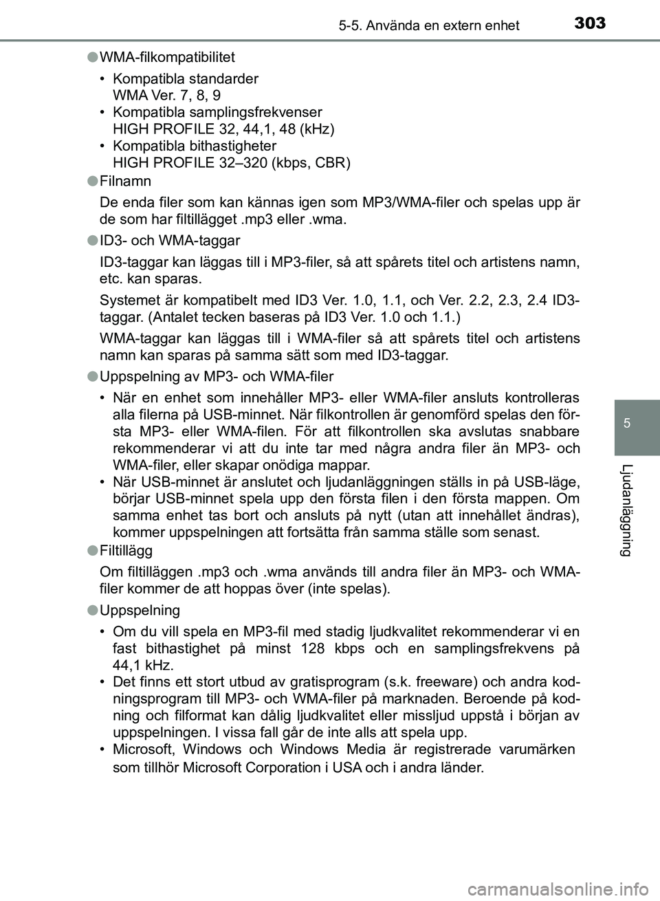 TOYOTA AURIS 2018  Bruksanvisningar (in Swedish) 3035-5. Använda en extern enhet
OM12M59SE
5
Ljudanläggning
lWMA-filkompatibilitet
• Kompatibla standarder
WMA Ver. 7, 8, 9
• Kompatibla samplingsfrekvenser
HIGH PROFILE 32, 44,1, 48 (kHz)
• Ko