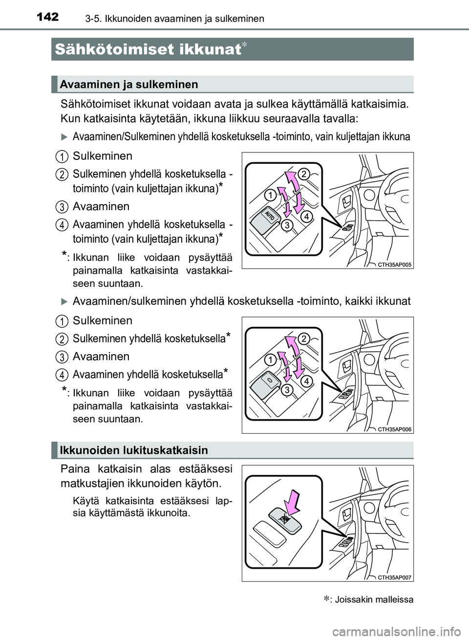 TOYOTA AURIS 2018 Omistajan Käsikirja (in Finnish) 142
OM12M54FI
3-5. Ikkunoiden avaaminen ja sulkeminen
Sähkötoimiset ikkunat voidaan avata ja sulkea käyttämällä katkaisimia.
Kun katkaisinta käytetään, ikkuna liikkuu seuraavalla tavalla:
TOYOTA AURIS 2018 Omistajan Käsikirja (in Finnish) 142
OM12M54FI
3-5. Ikkunoiden avaaminen ja sulkeminen
Sähkötoimiset ikkunat voidaan avata ja sulkea käyttämällä katkaisimia.
Kun katkaisinta käytetään, ikkuna liikkuu seuraavalla tavalla:
